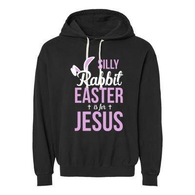 Silly Rabbit Easter Is For Jesus Great Gift Garment-Dyed Fleece Hoodie