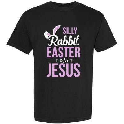 Silly Rabbit Easter Is For Jesus Great Gift Garment-Dyed Heavyweight T-Shirt