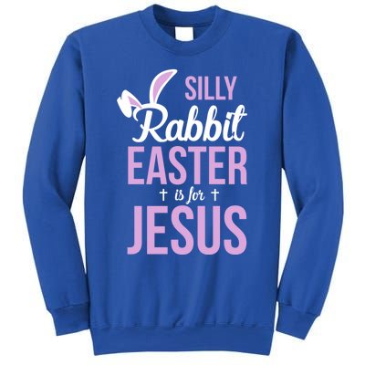 Silly Rabbit Easter Is For Jesus Great Gift Sweatshirt