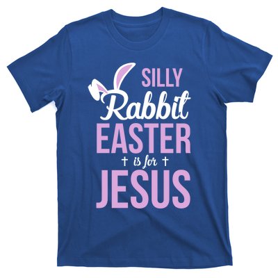 Silly Rabbit Easter Is For Jesus Great Gift T-Shirt