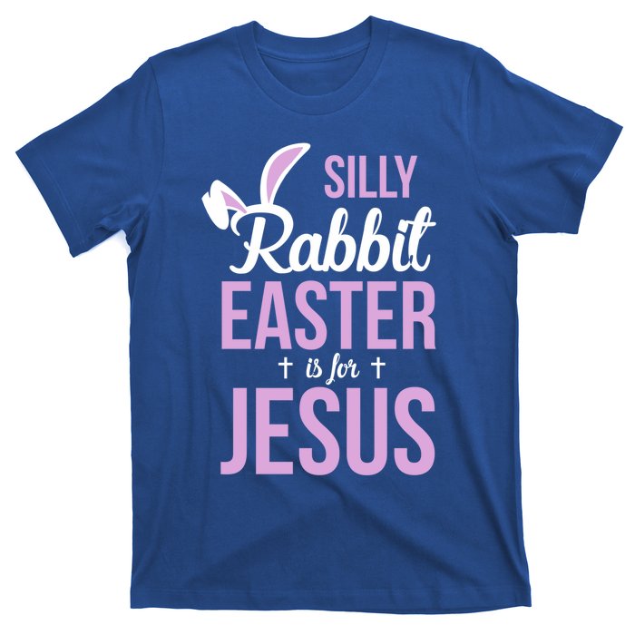 Silly Rabbit Easter Is For Jesus Great Gift T-Shirt