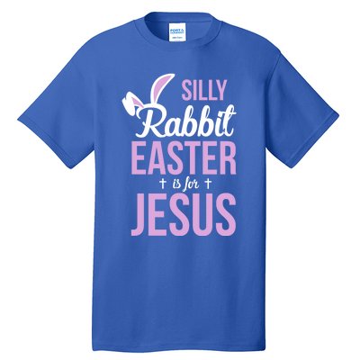 Silly Rabbit Easter Is For Jesus Great Gift Tall T-Shirt