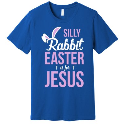 Silly Rabbit Easter Is For Jesus Great Gift Premium T-Shirt