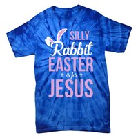 Silly Rabbit Easter Is For Jesus Great Gift Tie-Dye T-Shirt