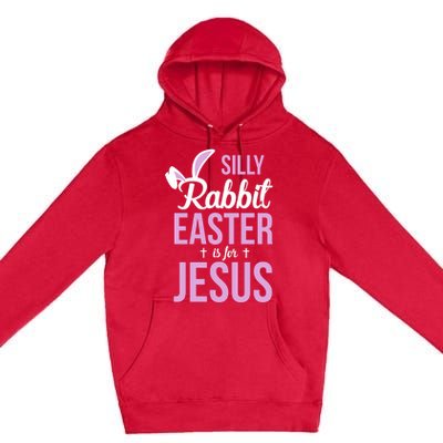 Silly Rabbit Easter Is For Jesus Great Gift Premium Pullover Hoodie