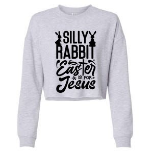 Silly Rabbit Easter Is For Jesus Proud Christian Easter Day Great Gift Cropped Pullover Crew