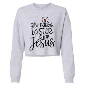 Silly Rabbit Easter Is For Jesus Religious Cute Christian Cute Gift Cropped Pullover Crew