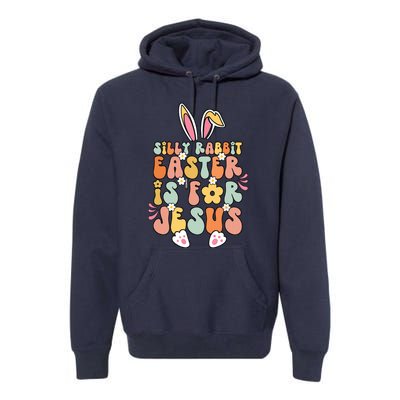 Silly Rabbit Easter Is For Jesus Christian Religious Groovy Premium Hoodie