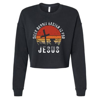 Silly Rabbit Easter Is For Jesus Christian Religious Vintage Cropped Pullover Crew