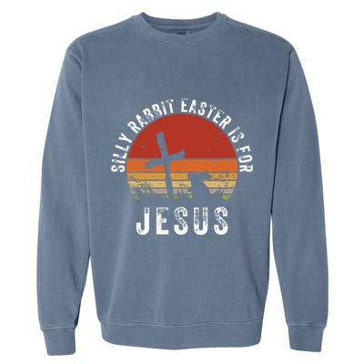 Silly Rabbit Easter Is For Jesus Christian Religious Vintage Garment-Dyed Sweatshirt