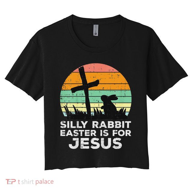 Silly Rabbit Easter Is For Jesus Christians Crop Top