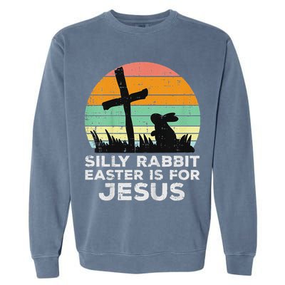 Silly Rabbit Easter Is For Jesus Christians Garment-Dyed Sweatshirt