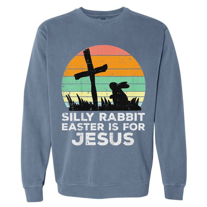 Silly Rabbit Easter Is For Jesus Christians Garment-Dyed Sweatshirt