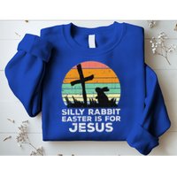 Silly Rabbit Easter Is For Jesus Christians Sweatshirt