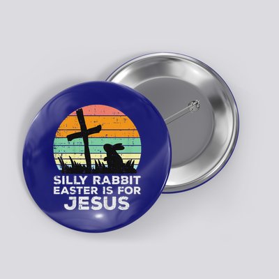 Silly Rabbit Easter Is For Jesus Christians Button