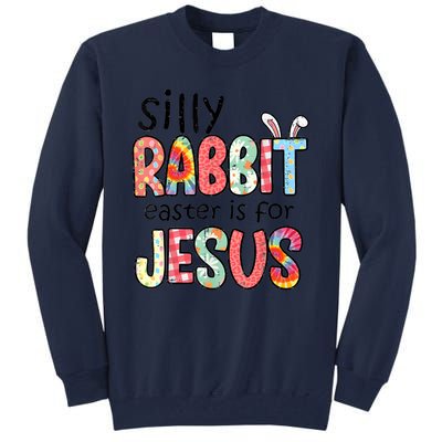 Silly Rabbit Easter For Jesus Religious Tall Sweatshirt