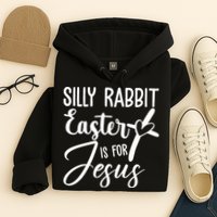 Silly Rabbit Easter Is For Jesus Cross Hoodie
