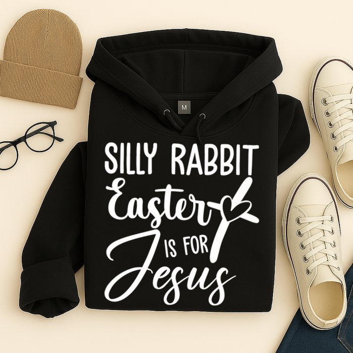 Silly Rabbit Easter Is For Jesus Cross Hoodie