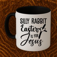 Silly Rabbit Easter Is For Jesus Cross Mug