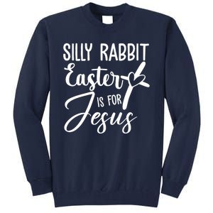 Silly Rabbit Easter Is For Jesus Cross Tall Sweatshirt