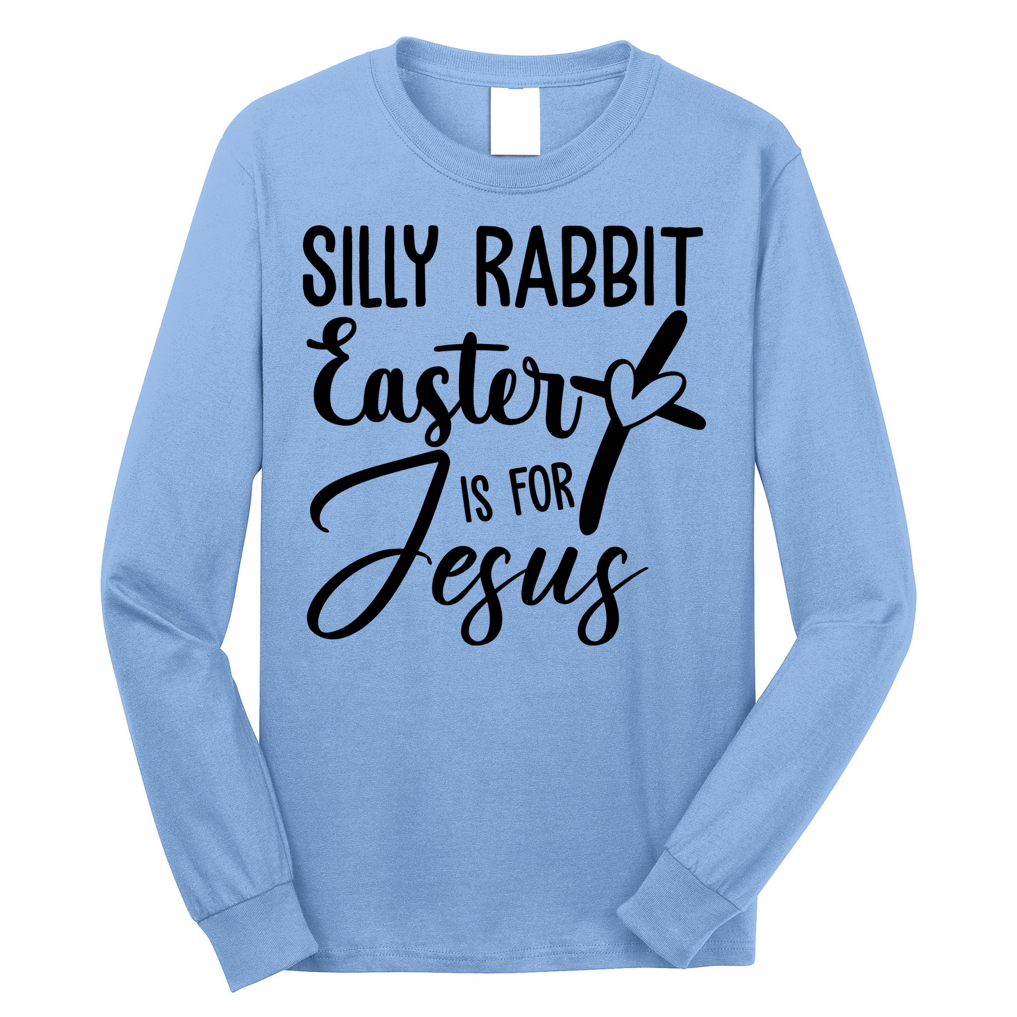 Silly Rabbit Easter Is For Jesus Cross Long Sleeve Shirt