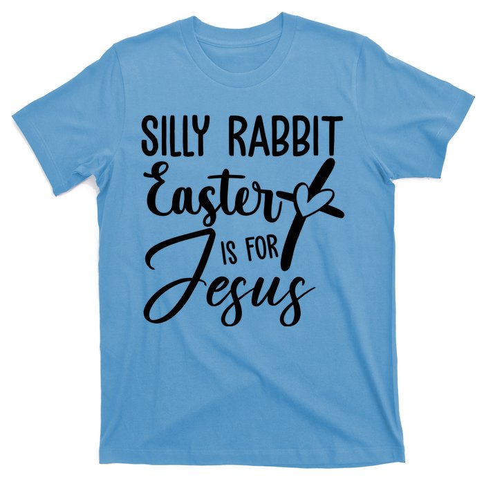 Silly Rabbit Easter Is For Jesus Cross T-Shirt