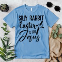 Silly Rabbit Easter Is For Jesus Cross Premium T-Shirt