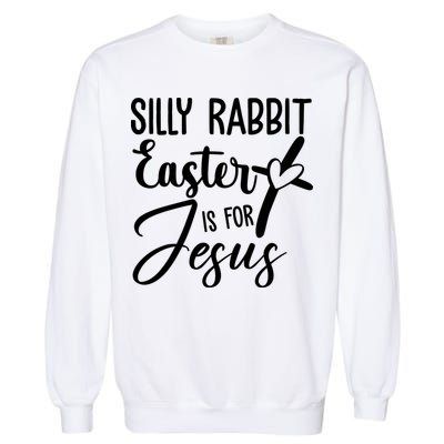Silly Rabbit Easter Is For Jesus Cross Garment-Dyed Sweatshirt