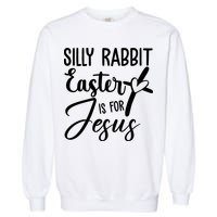 Silly Rabbit Easter Is For Jesus Cross Garment-Dyed Sweatshirt
