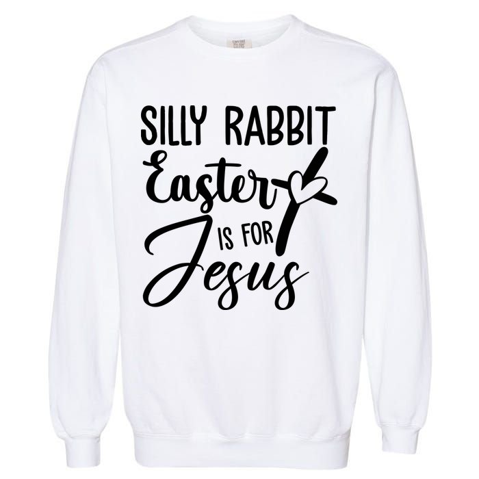 Silly Rabbit Easter Is For Jesus Cross Garment-Dyed Sweatshirt