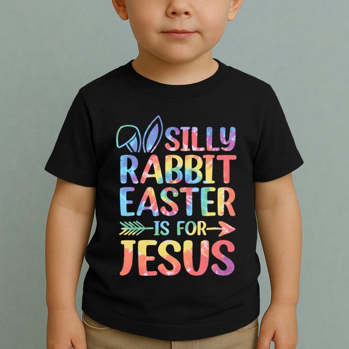 Silly Rabbit Easter Is For Jesus Religious Christian Faith Toddler T-Shirt
