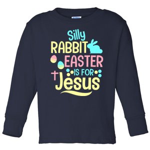 Silly Rabbit Easter Is For Jesus Christian Toddler Long Sleeve Shirt