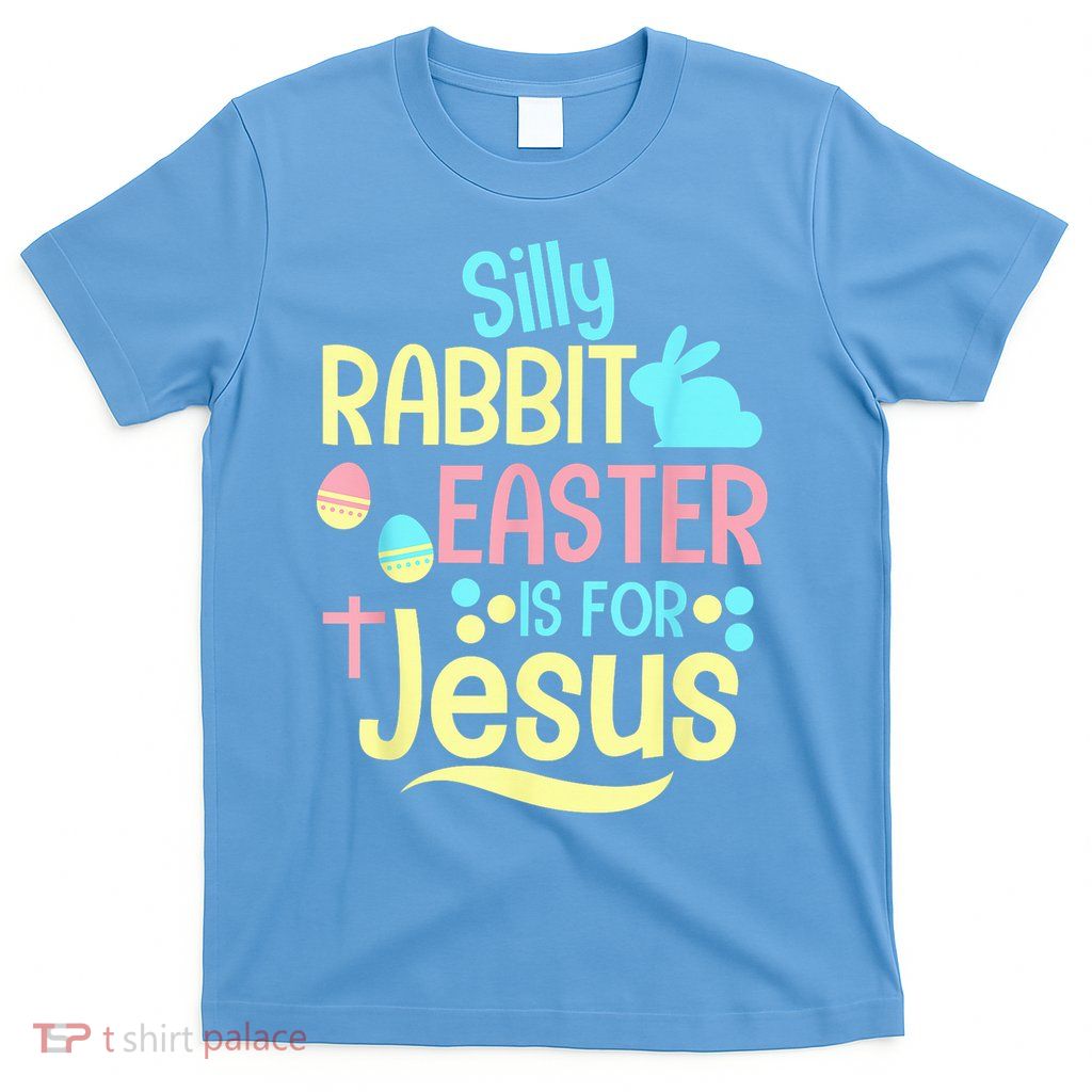 Silly Rabbit Easter Is For Jesus Christian Cute T-Shirt