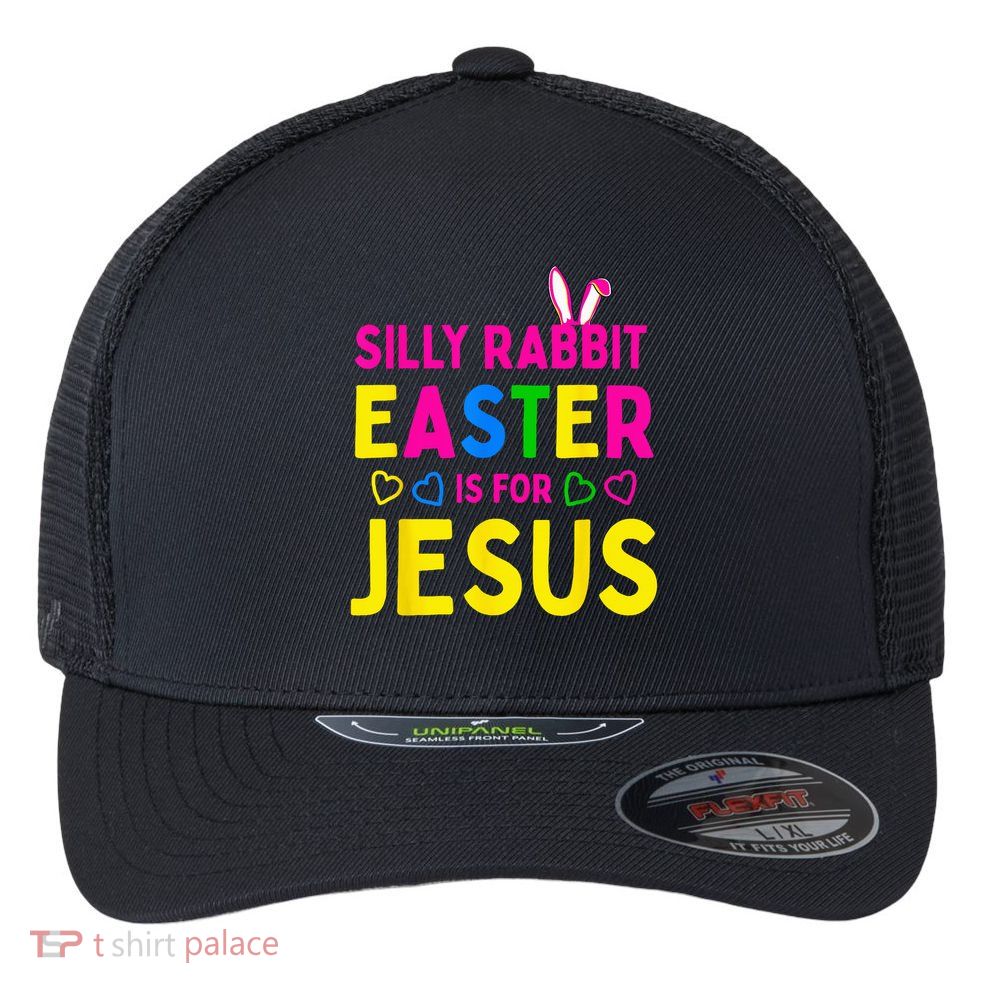 Silly Rabbit Easter Is For Jesus Christian Flexfit Unipanel Trucker Cap