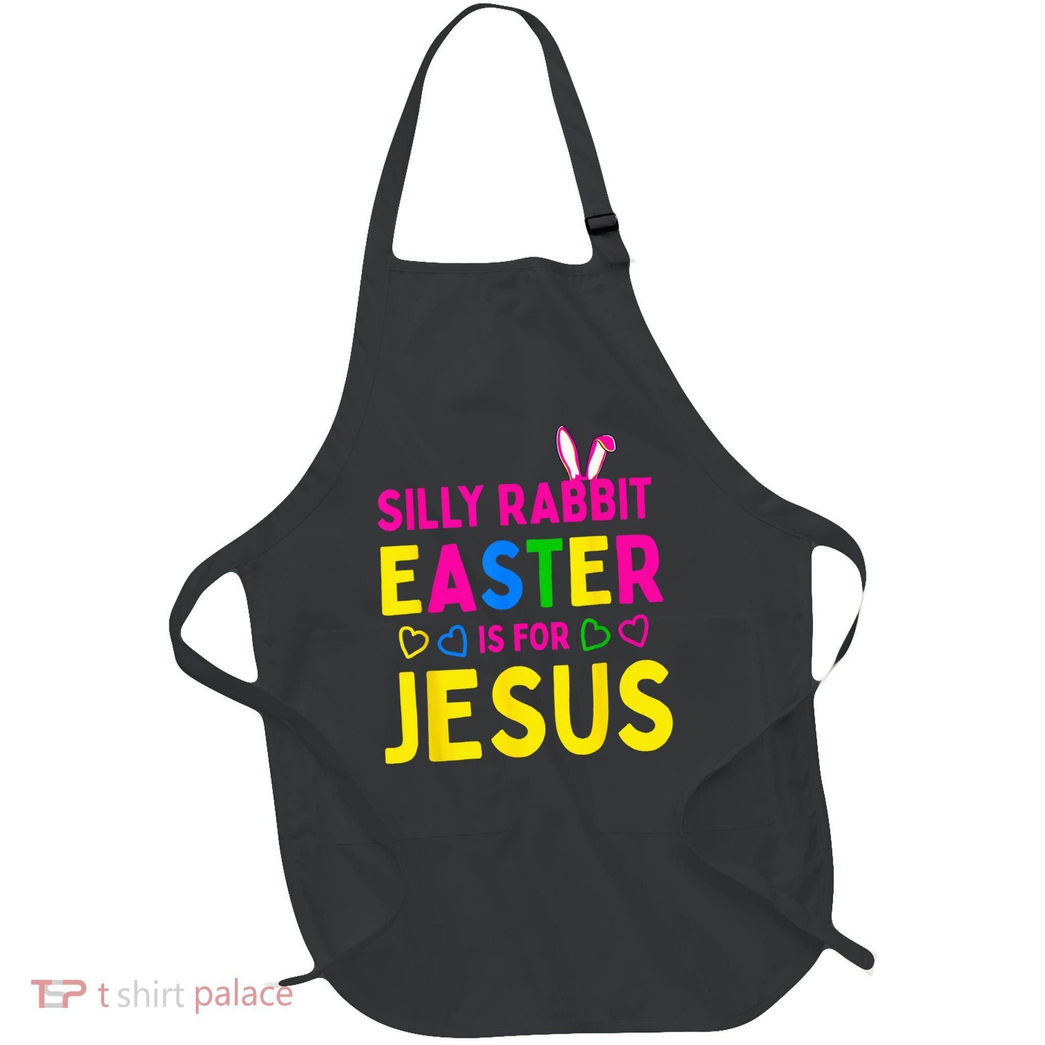 Silly Rabbit Easter Is For Jesus Christian Apron