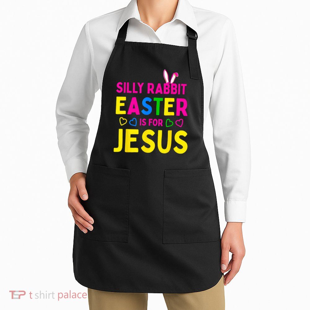 Silly Rabbit Easter Is For Jesus Christian Apron