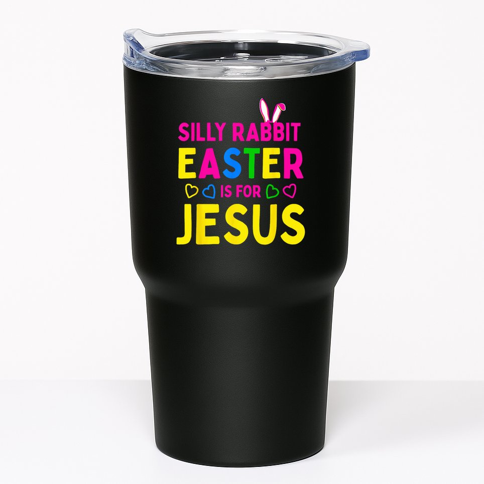 Silly Rabbit Easter Is For Jesus Christian Tumbler