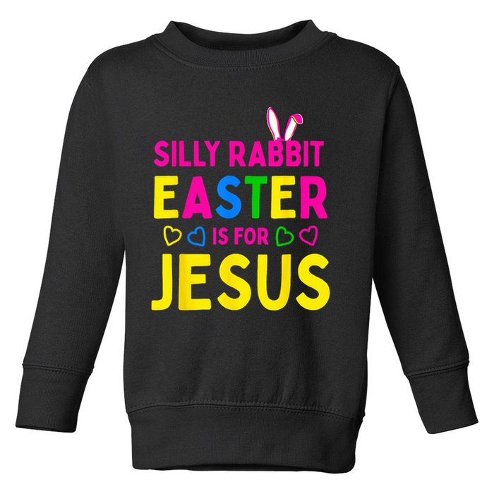 Silly Rabbit Easter Is For Jesus Christian Toddler Sweatshirt