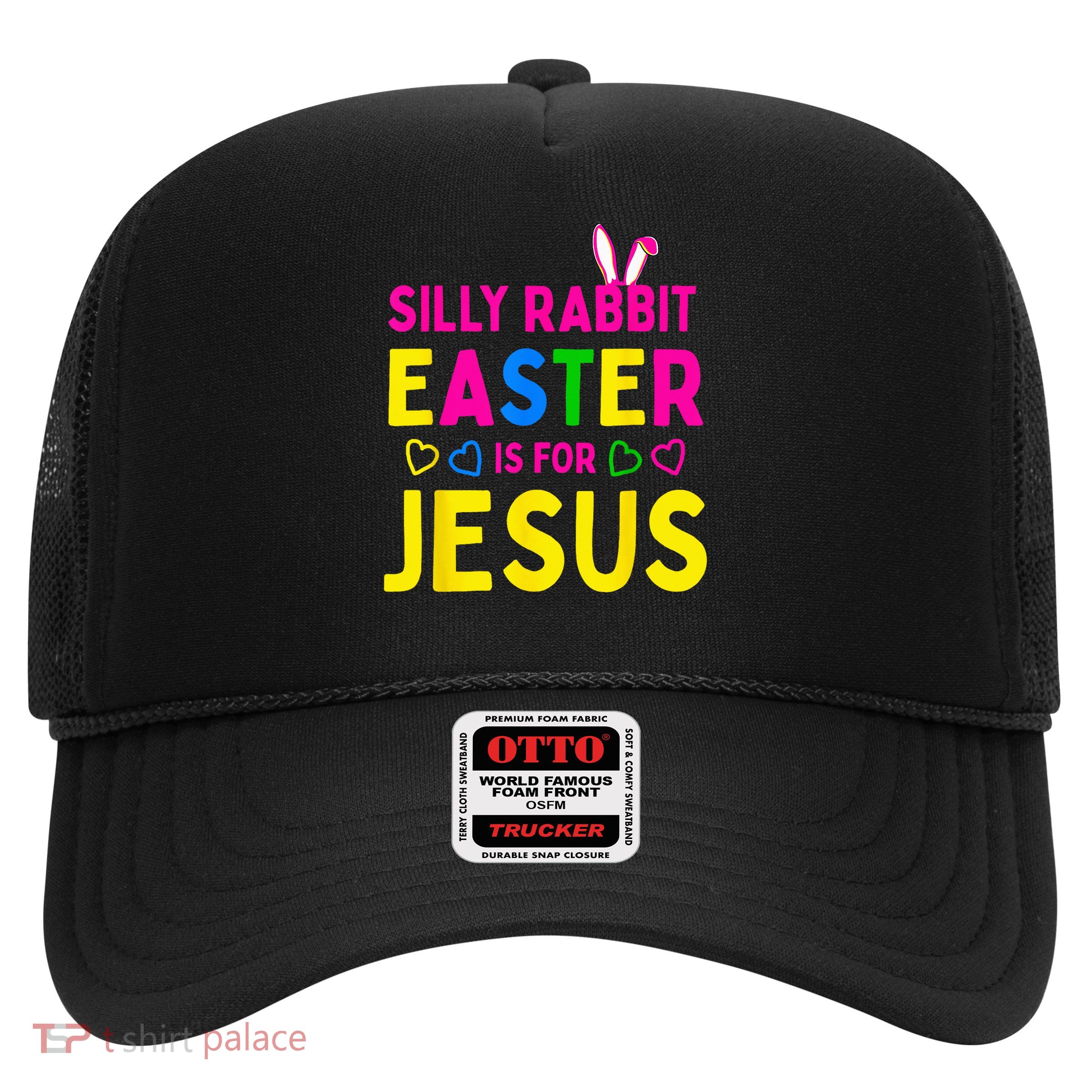 Silly Rabbit Easter Is For Jesus Christian Trucker Hat