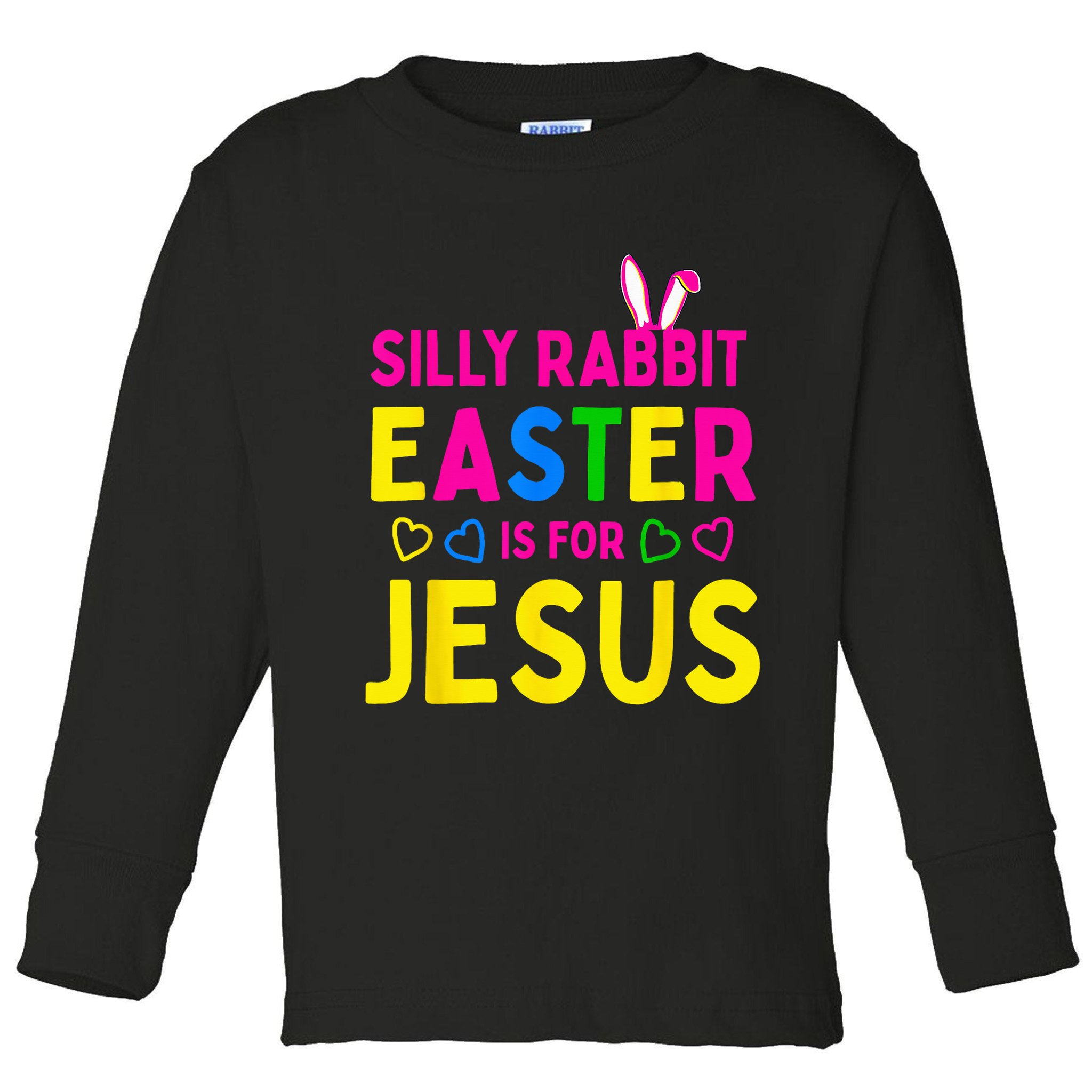 Silly Rabbit Easter Is For Jesus Christian Toddler Long Sleeve Shirt