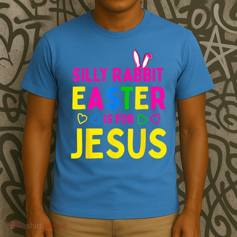 Silly Rabbit Easter Is For Jesus Christian T-Shirt