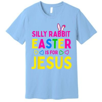 Silly Rabbit Easter Is For Jesus Christian Premium T-Shirt