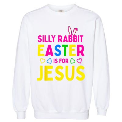 Silly Rabbit Easter Is For Jesus Christian Garment-Dyed Sweatshirt