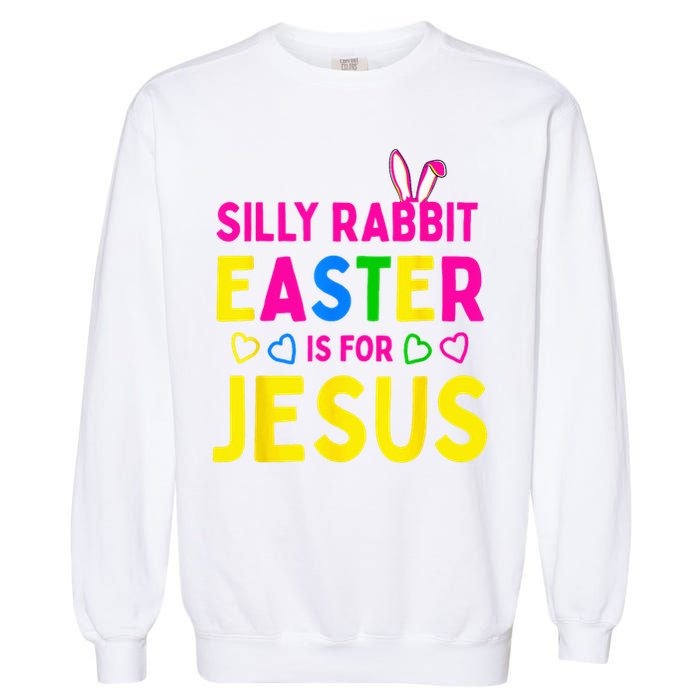 Silly Rabbit Easter Is For Jesus Christian Garment-Dyed Sweatshirt