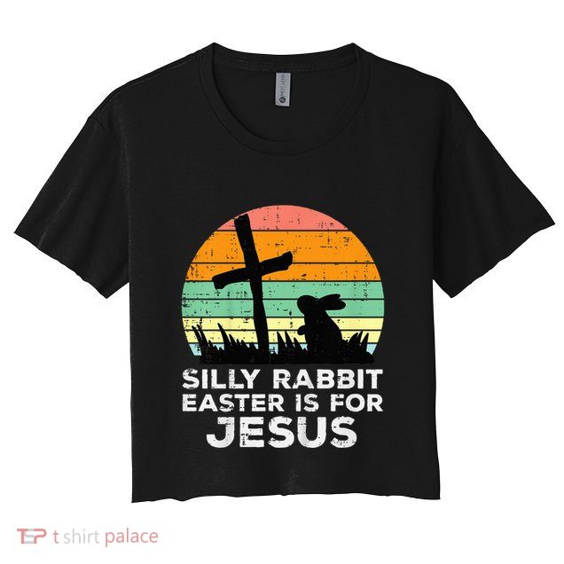 Silly Rabbit Easter Is For Jesus Christians Crop Top