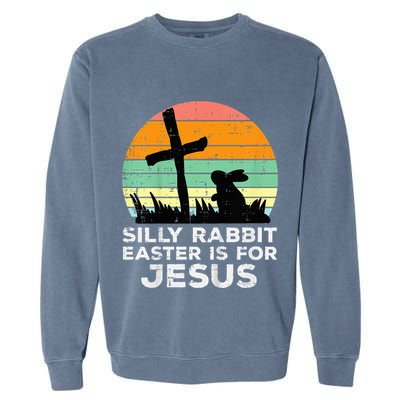 Silly Rabbit Easter Is For Jesus Christians Garment-Dyed Sweatshirt