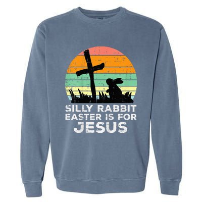 Silly Rabbit Easter Is For Jesus Christians Garment-Dyed Sweatshirt