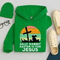 Silly Rabbit Easter Is For Jesus Christians Hoodie