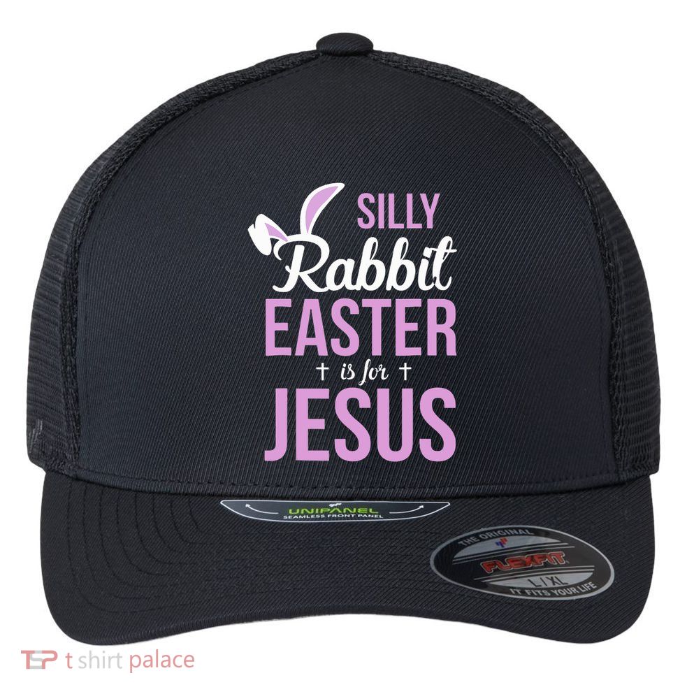 Silly Rabbit Easter Is For Jesus Flexfit Unipanel Trucker Cap