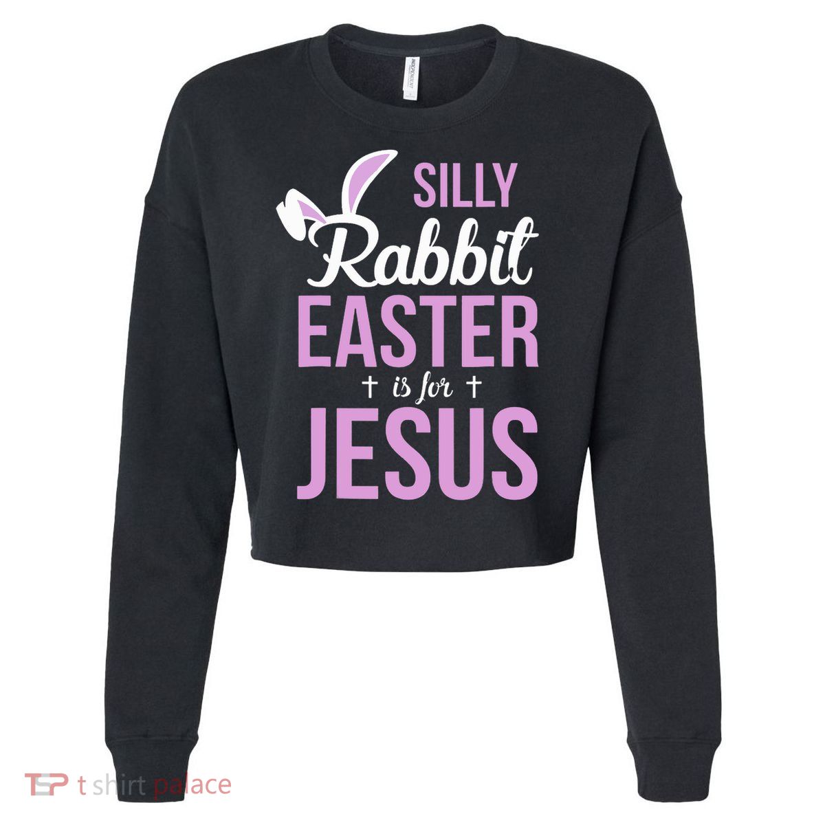 Silly Rabbit Easter Is For Jesus Cropped Pullover Crew